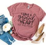 I Have a Good Heart But This Mouth T-shirt - Image 2