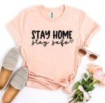 Stay Home Stay Safe T-shirt - Image 4