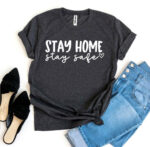 Stay Home Stay Safe T-shirt - Image 5