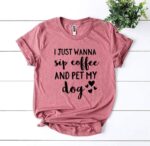 I Just Wanna Sip Coffee And Pet My Dog T-shirt - Image 5
