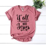 Y’all Seriously Need Jesus T-shirt - Image 3