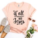 Y’all Seriously Need Jesus T-shirt - Image 6