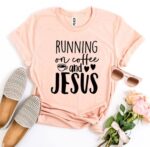 Running On Coffee And Jesus T-shirt - Image 3