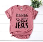 Running On Coffee And Jesus T-shirt - Image 6